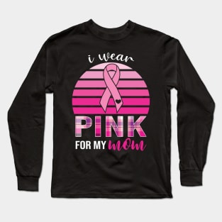 Wear Pink For My Mom Breast Cancer Awareness Long Sleeve T-Shirt